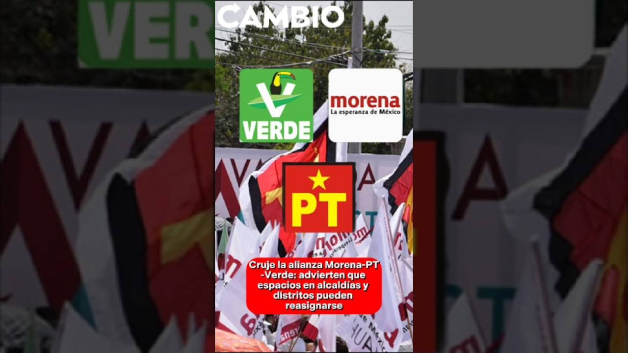 Cruje la alianza Morena-PT-Verde: advierten que espacios en alcald&iacute;as y distritos pueden reasignarse