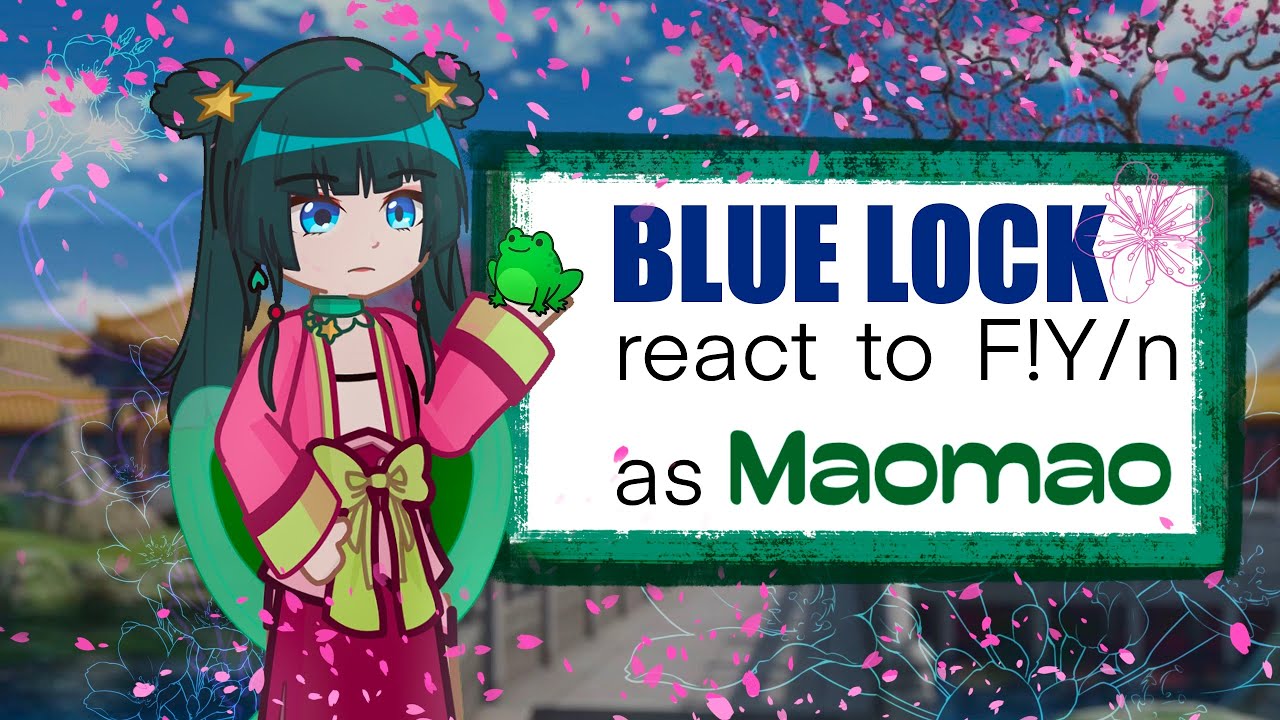 Blue lock react to F!Y/n as Maomao || 2x speed || AU ||