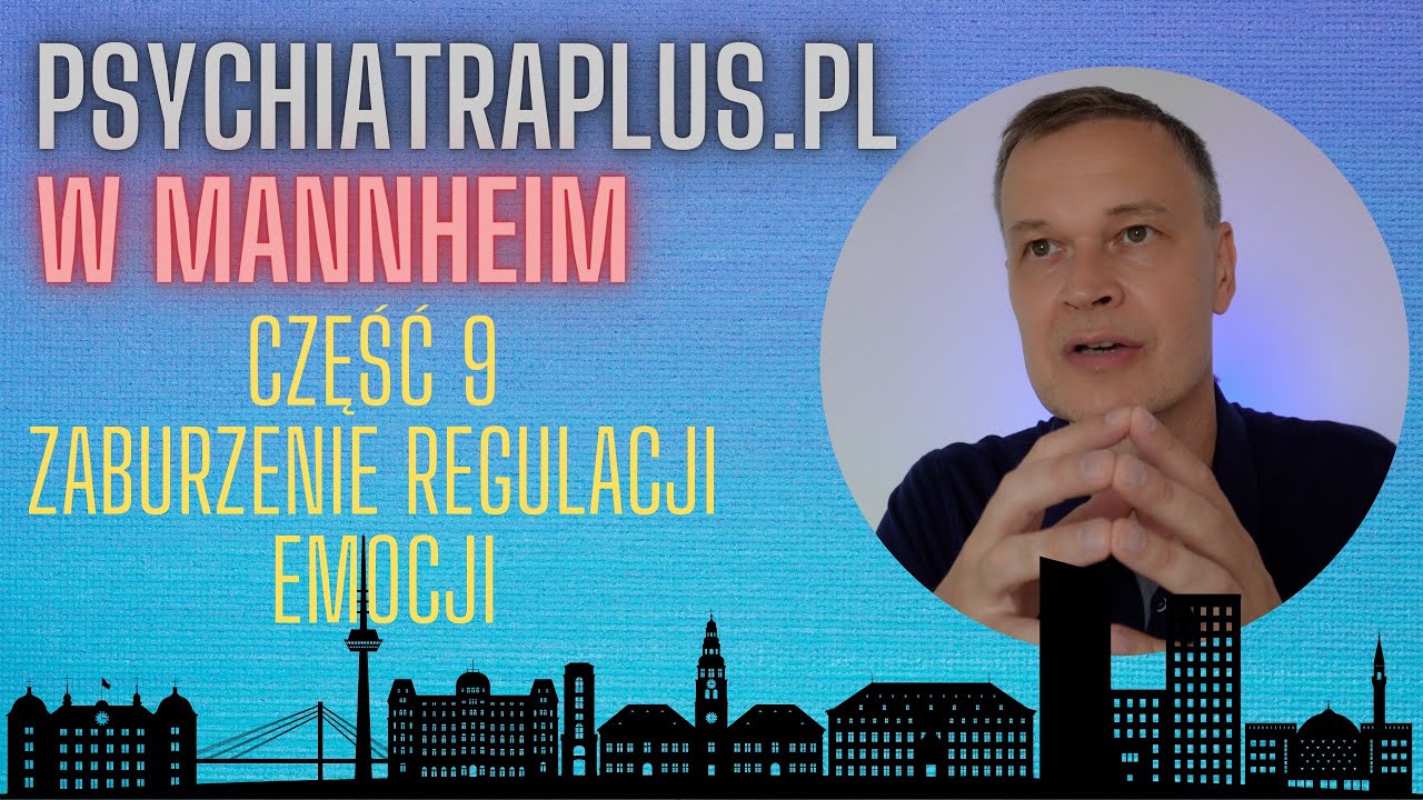 Mannheim cz. 9: Zaburzenie regulacji emocji