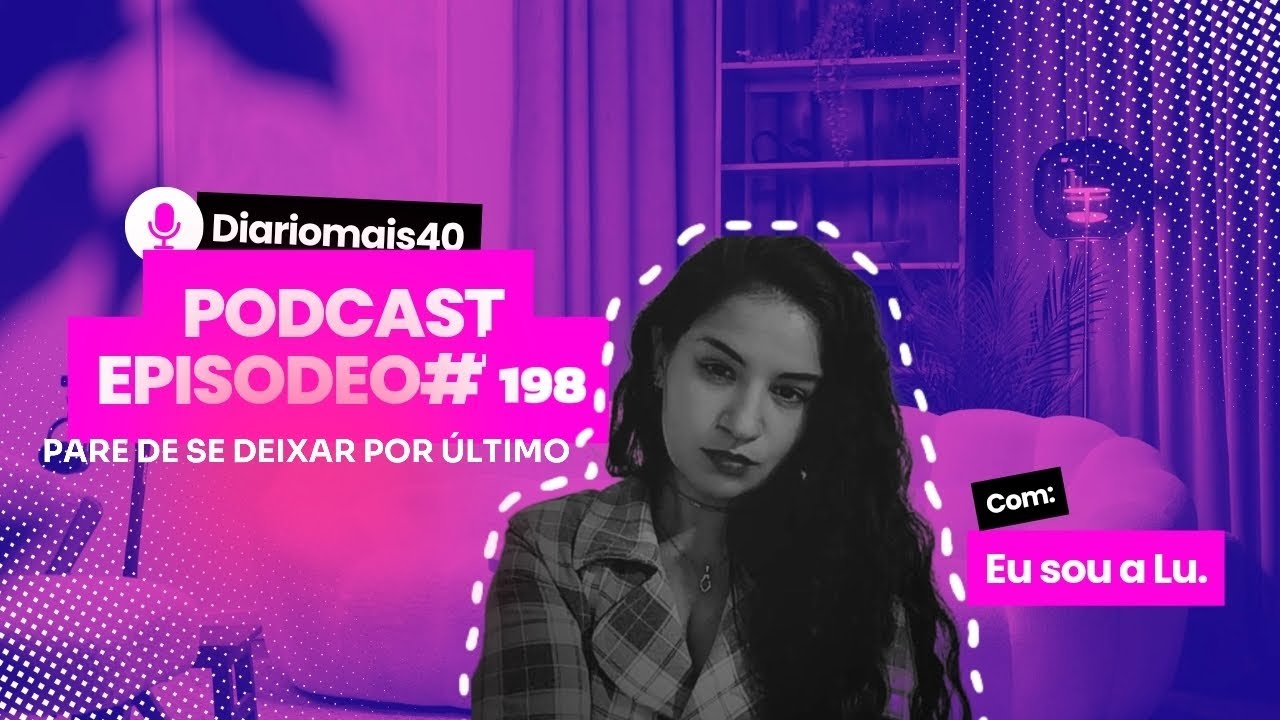 Você Não Nasceu Para Ser Última na Própria Vida #Ep: 198 🎙️