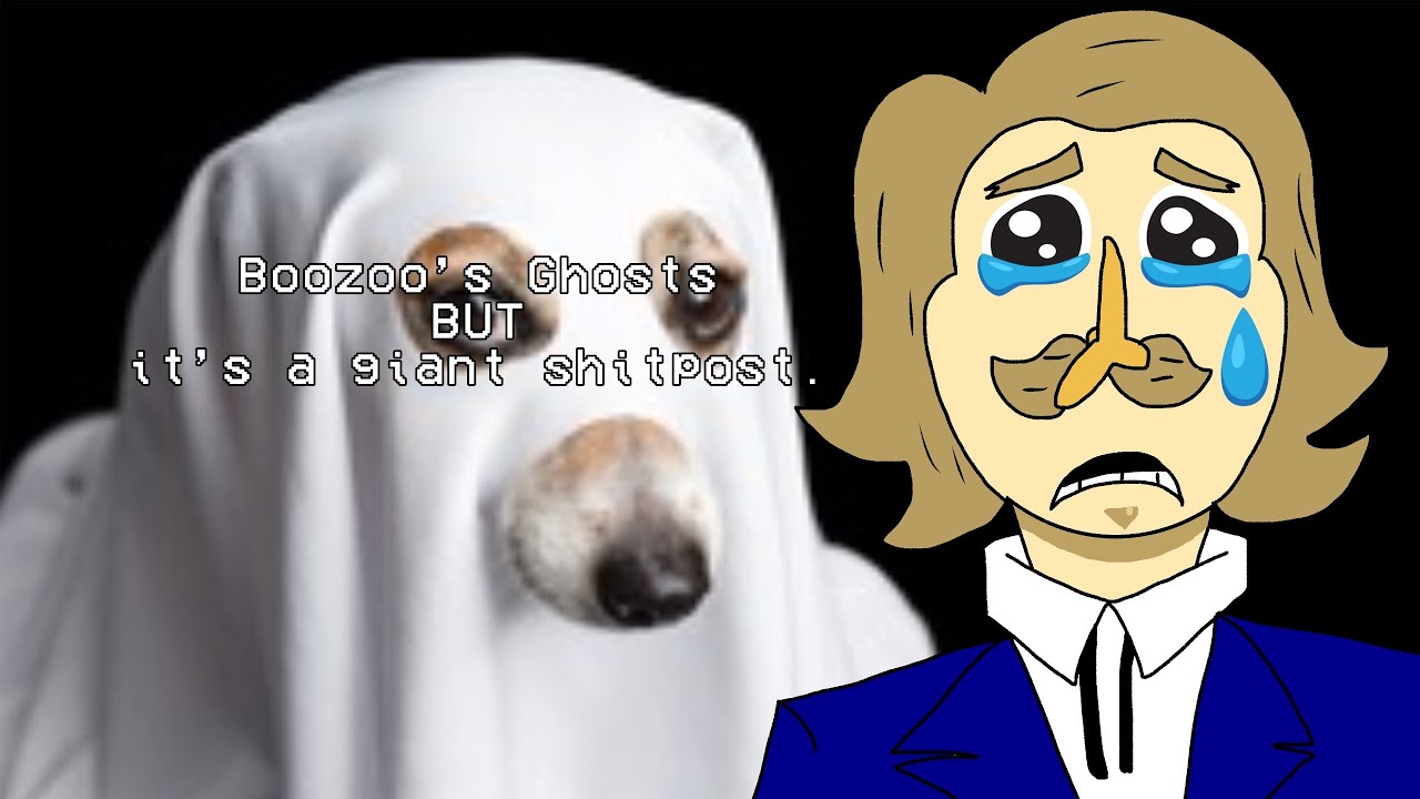 Boozoo’s Ghosts but it’s a Shitpost.