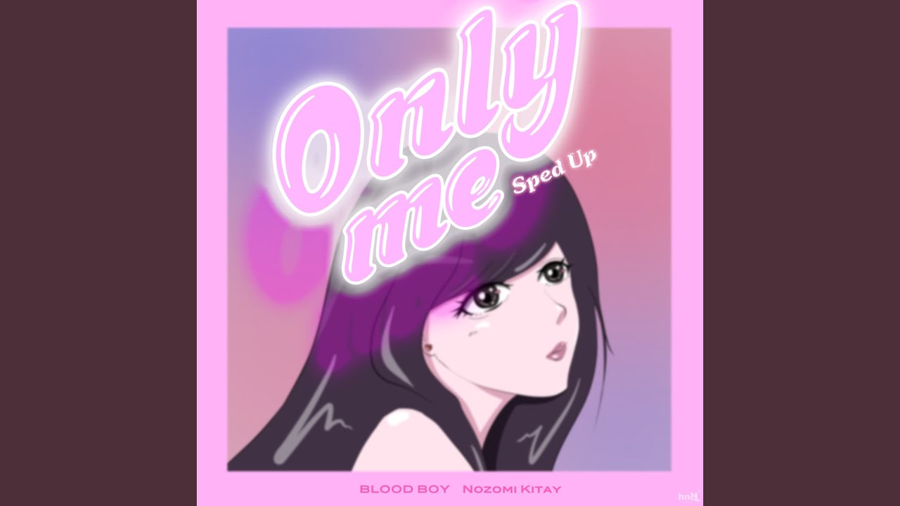 Only me (Sped up)