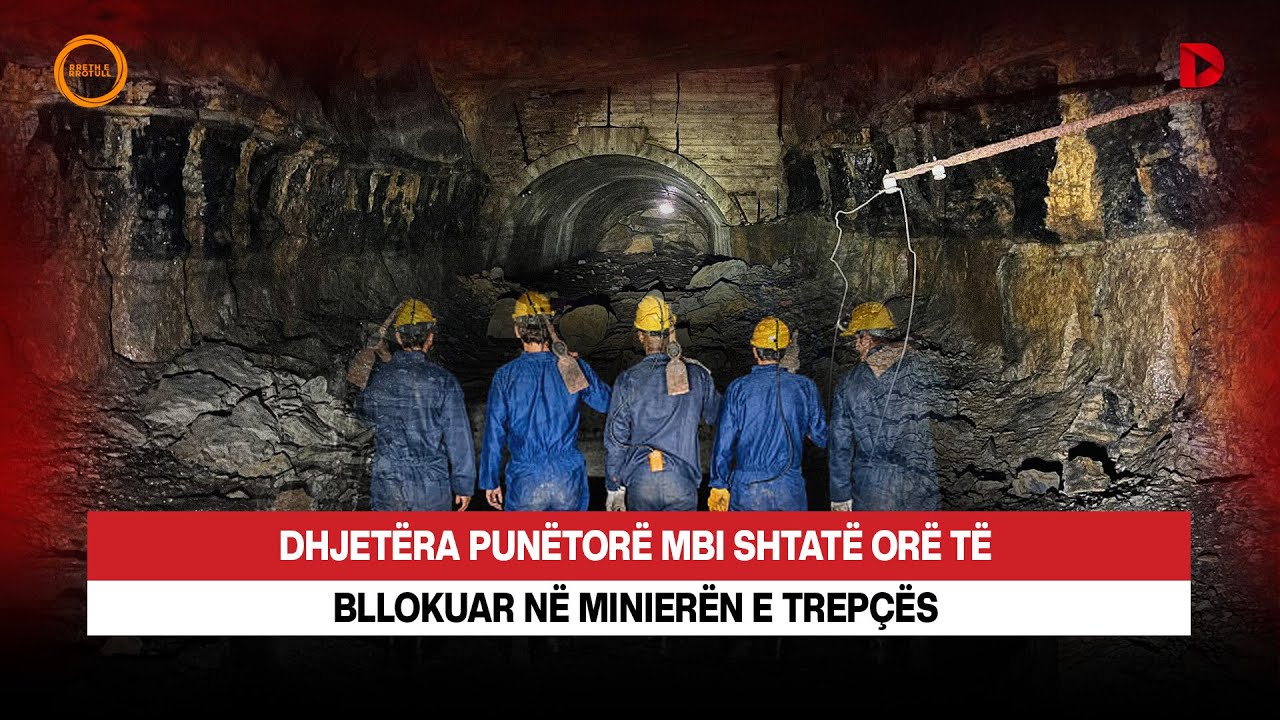 🔴 DHJETËRA PUNËTORË MBI SHTATË ORË TË BLLOKUAR NË MINIERËN E TREPÇËS/ DETAJE - RRETH E RROTULL