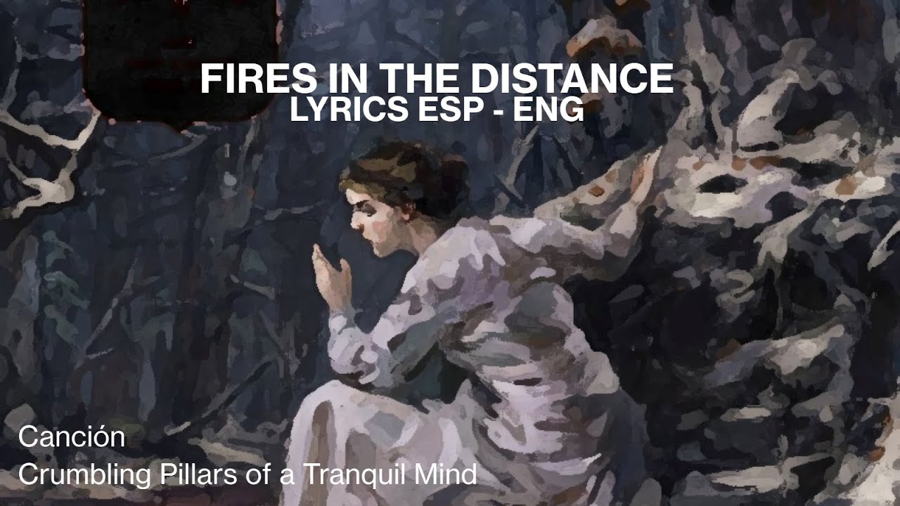 Fires in the Distance - Crumbling Pillars of a Tranquil Mind sub Español/English