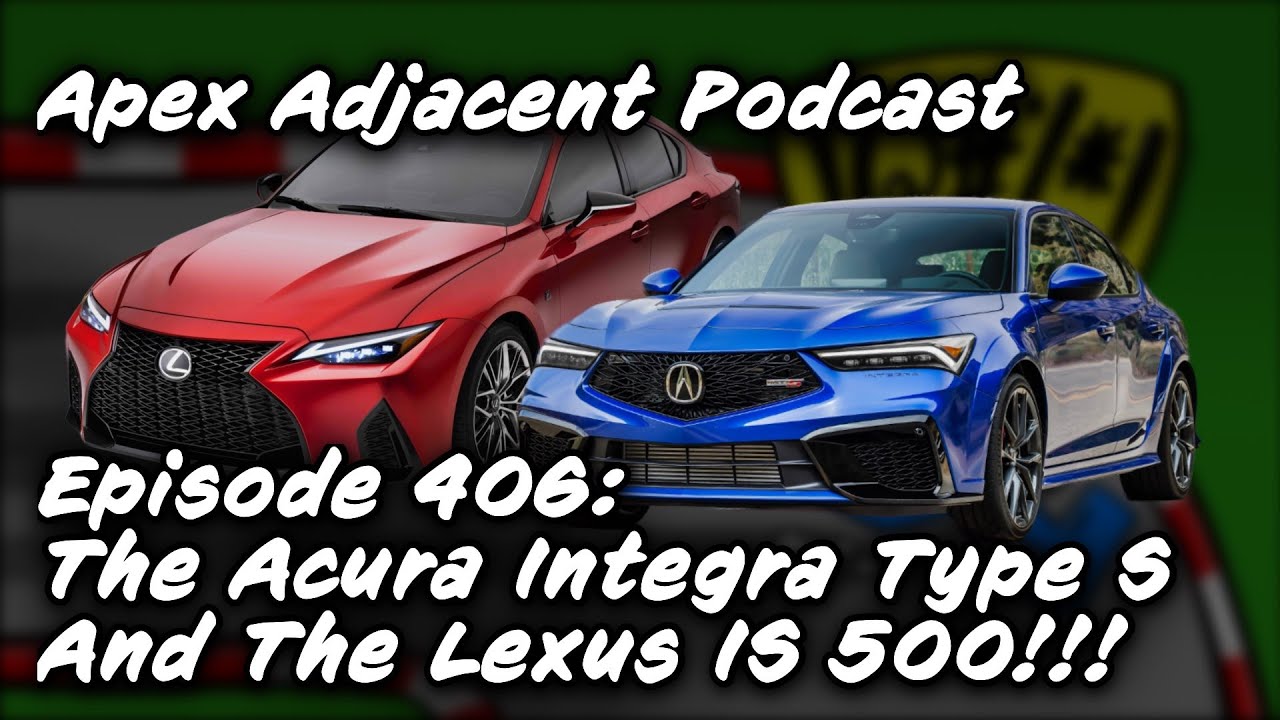 Podcast Episode 406: The Acura Integra Type S and the Lexus IS 500!!!