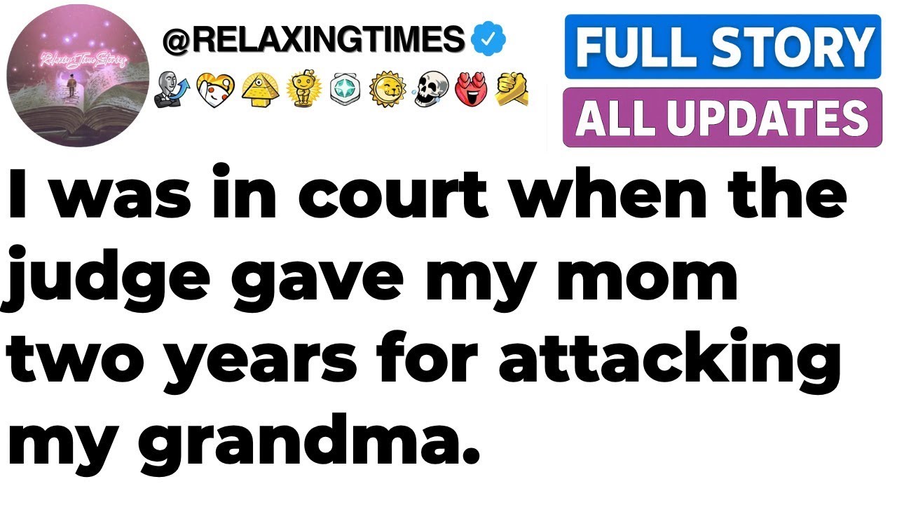 I was in court when the judge gave my mom two years for attacking my grandma