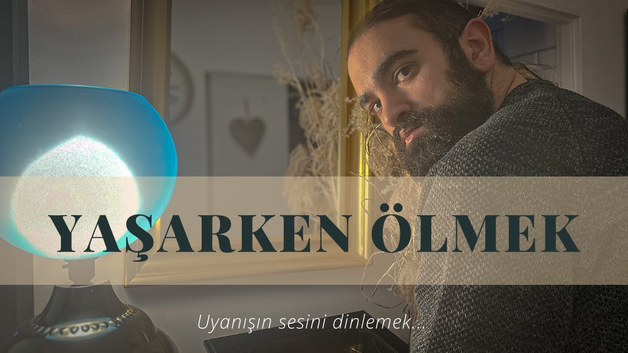 Bu Hayatta Yaşarken Ölüp, Yeniden Doğmak  | Uyanışın sesini dinlemek