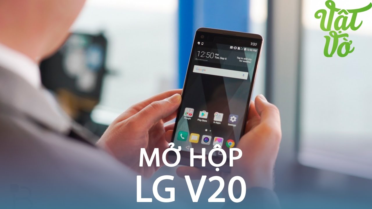 Vật Vờ| Mở hộp & đánh giá nhanh LG V20