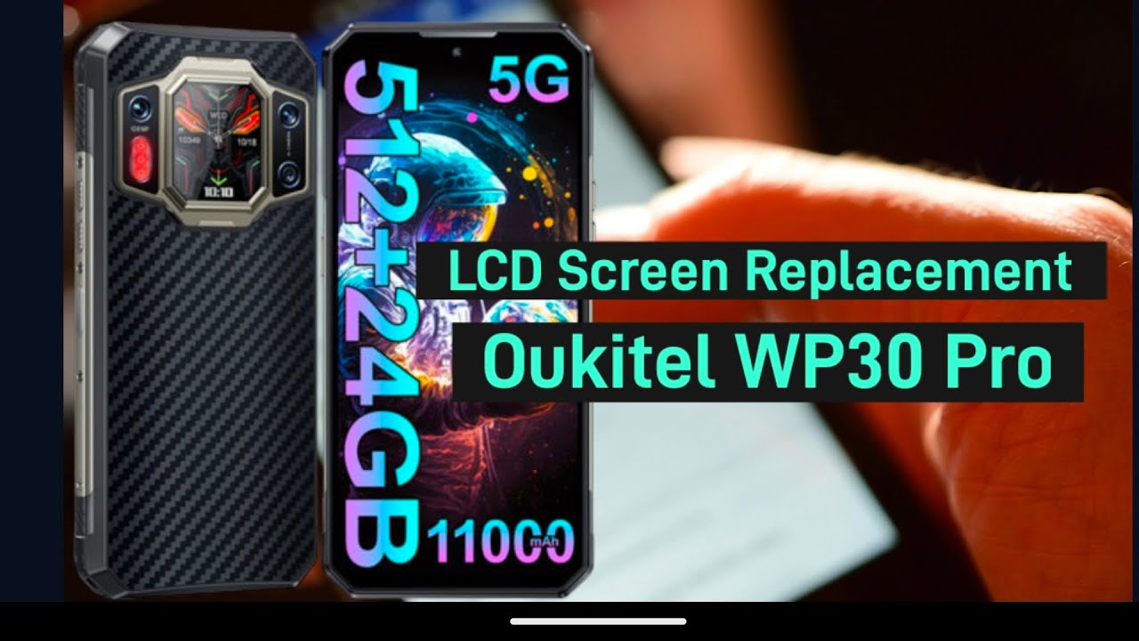 How to replace LCD Screen for Oukitel WP30 Pro Rugged Phone