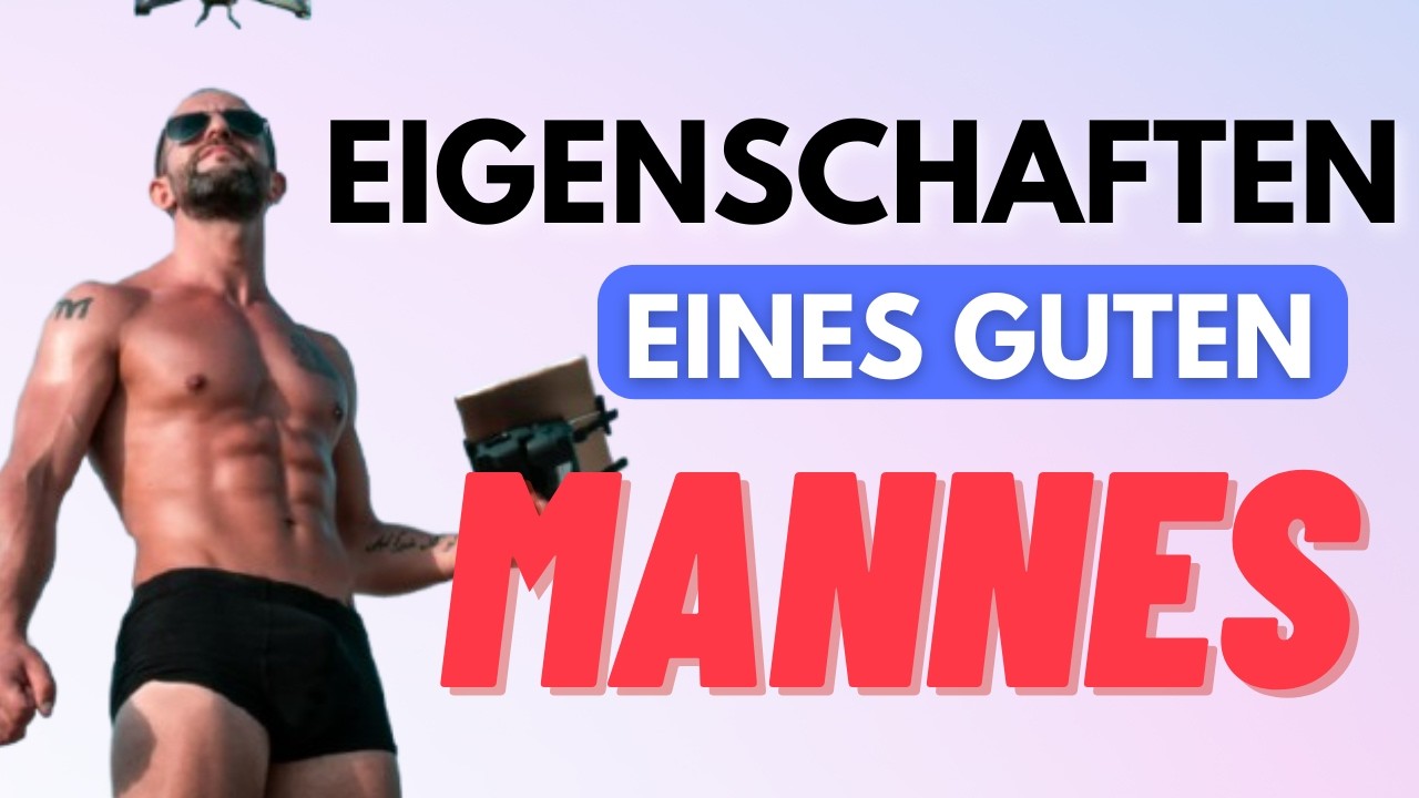 Eigenschaften eines guten Mannes (Mindset/ Beziehung)