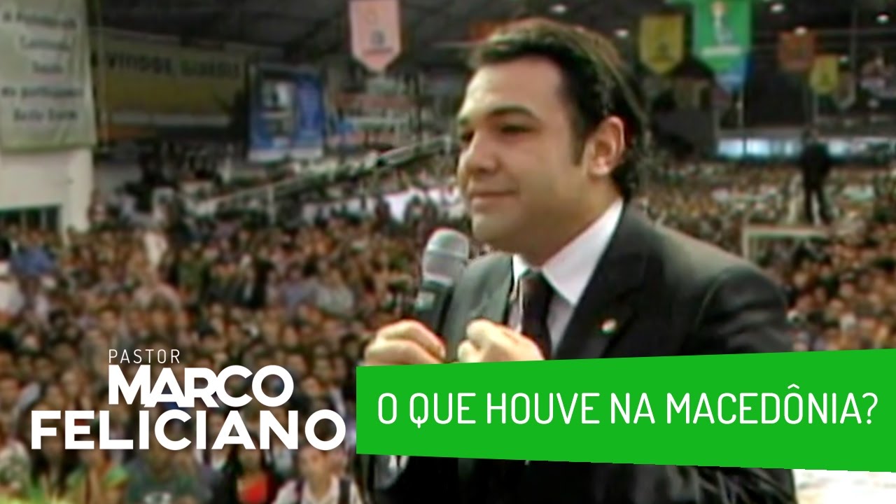 O QUE HOUVE NA MACEDÔNIA? PASTOR MARCO FELICIANO