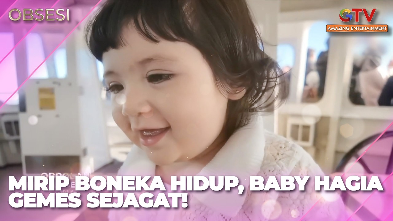 MIRIP BONEKA HIDUP, BABY HAGIA PUTRI BONTOT JEDAR GEMES SEJAGAT | OBSESI