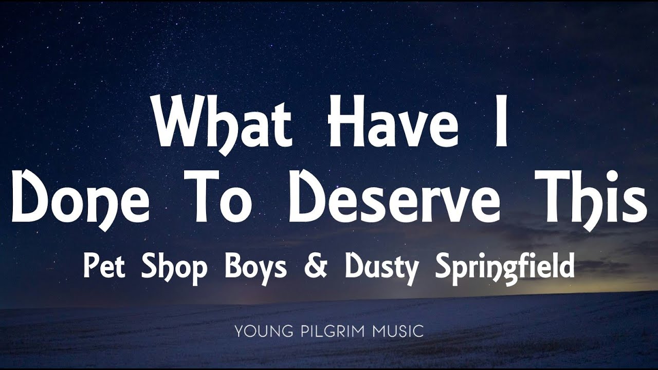 Pet Shop Boys & Dusty Springfield - What Have I Done To Deserve This (Lyrics)