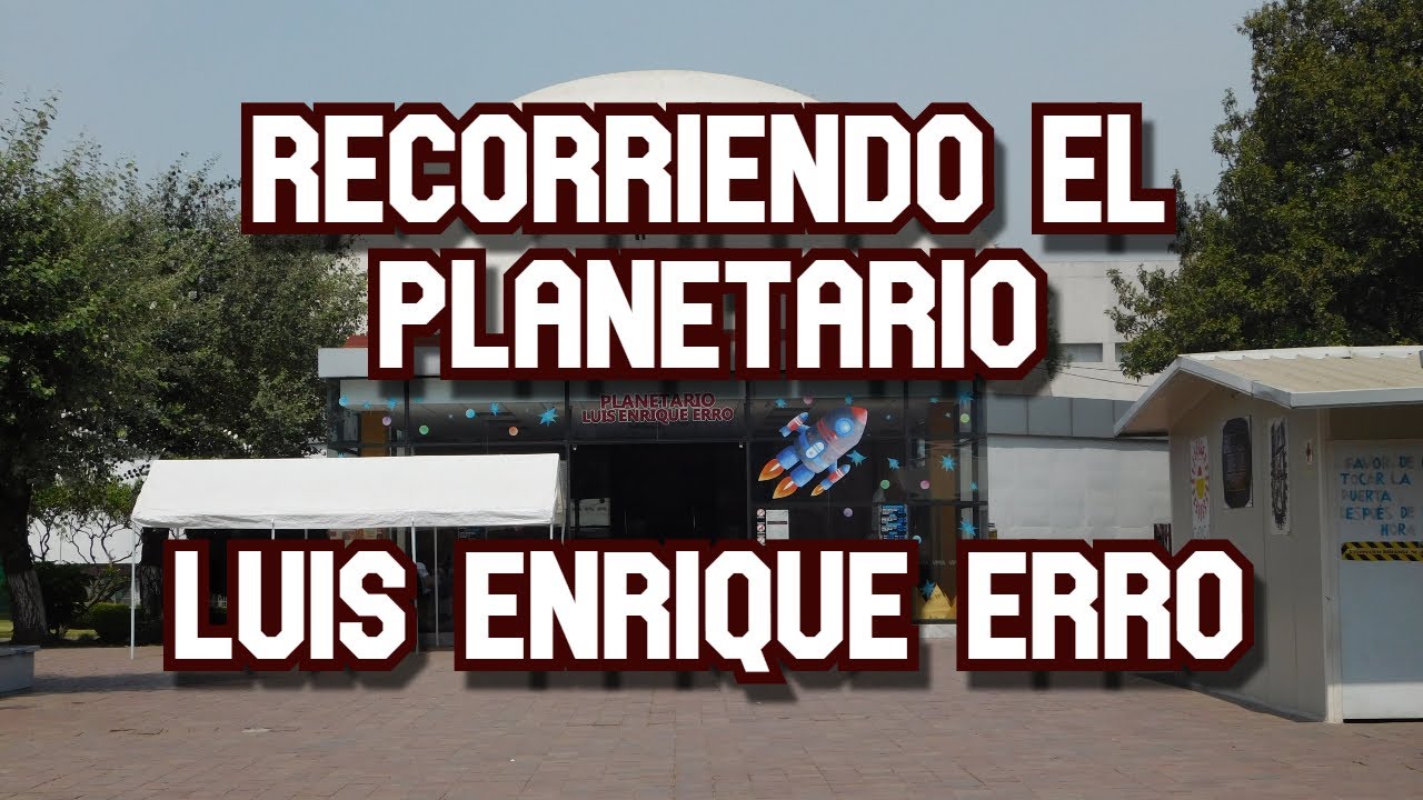Recorriendo el planetario Luis Enrique Erro - IPN