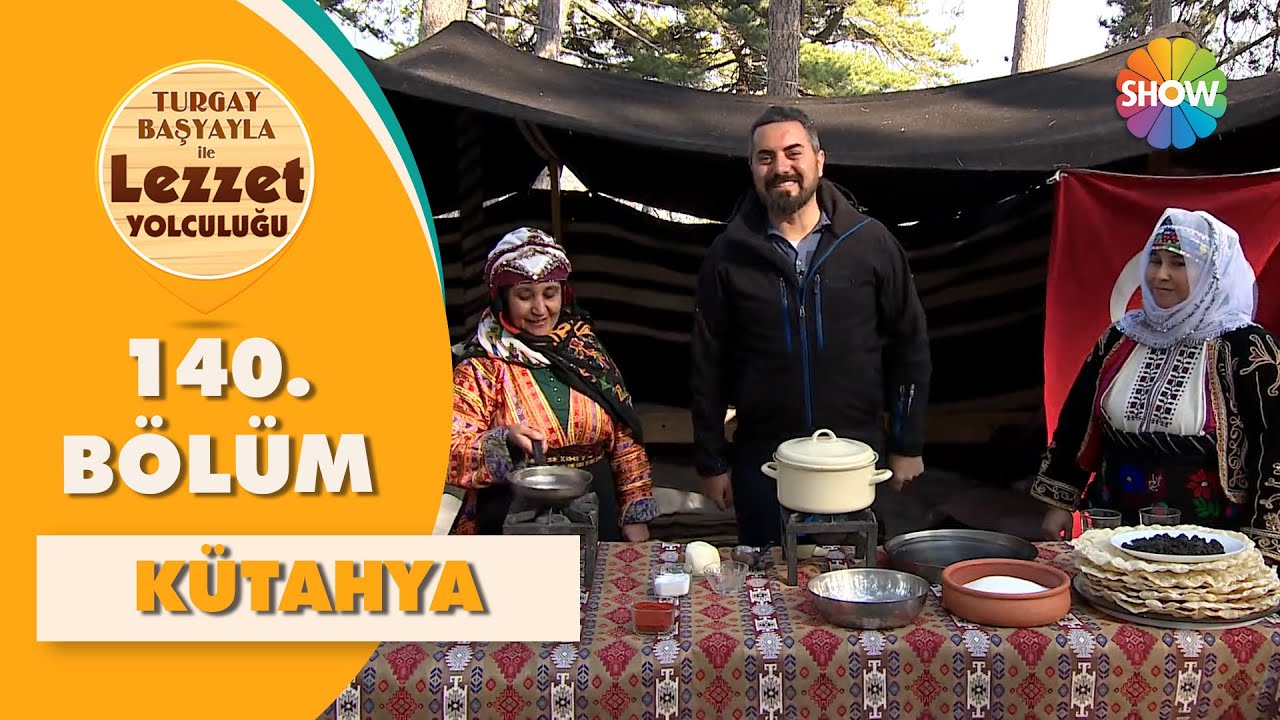 Turgay Başyayla ile Lezzet Yolculuğu 140. Bölüm | Kütahya