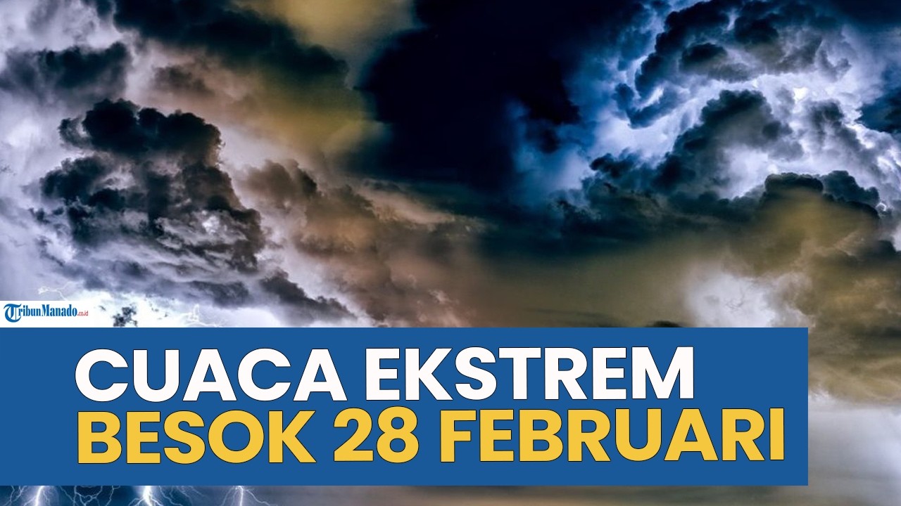 WASPADA! PERINGATAN DINI CUACA EKSTREM BESOK SABTU 28 FEBRUARI 2026, CEK WILAYAH ANDA
