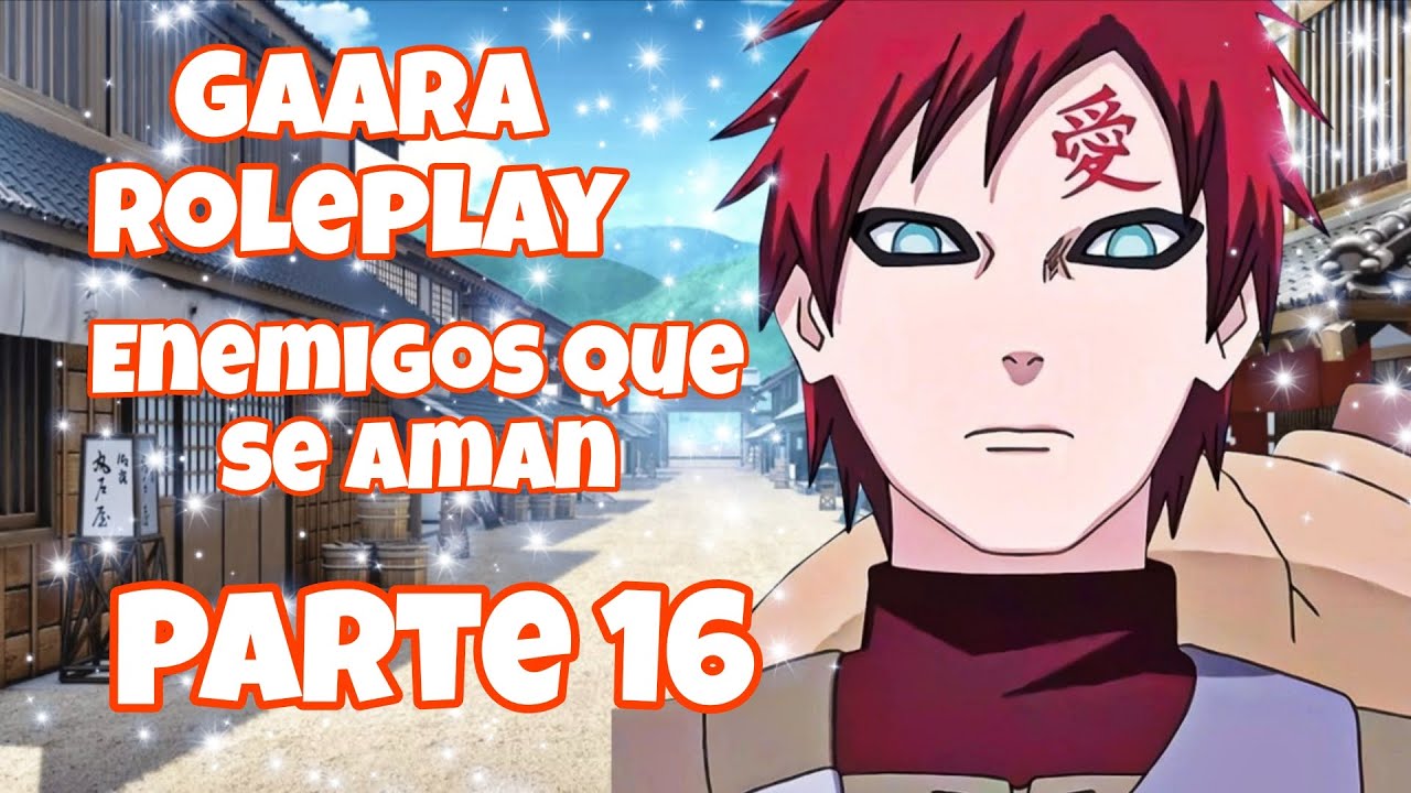 Enemigos que se aman -  Gaara RolePlay Parte 16 Final de la primera temporada