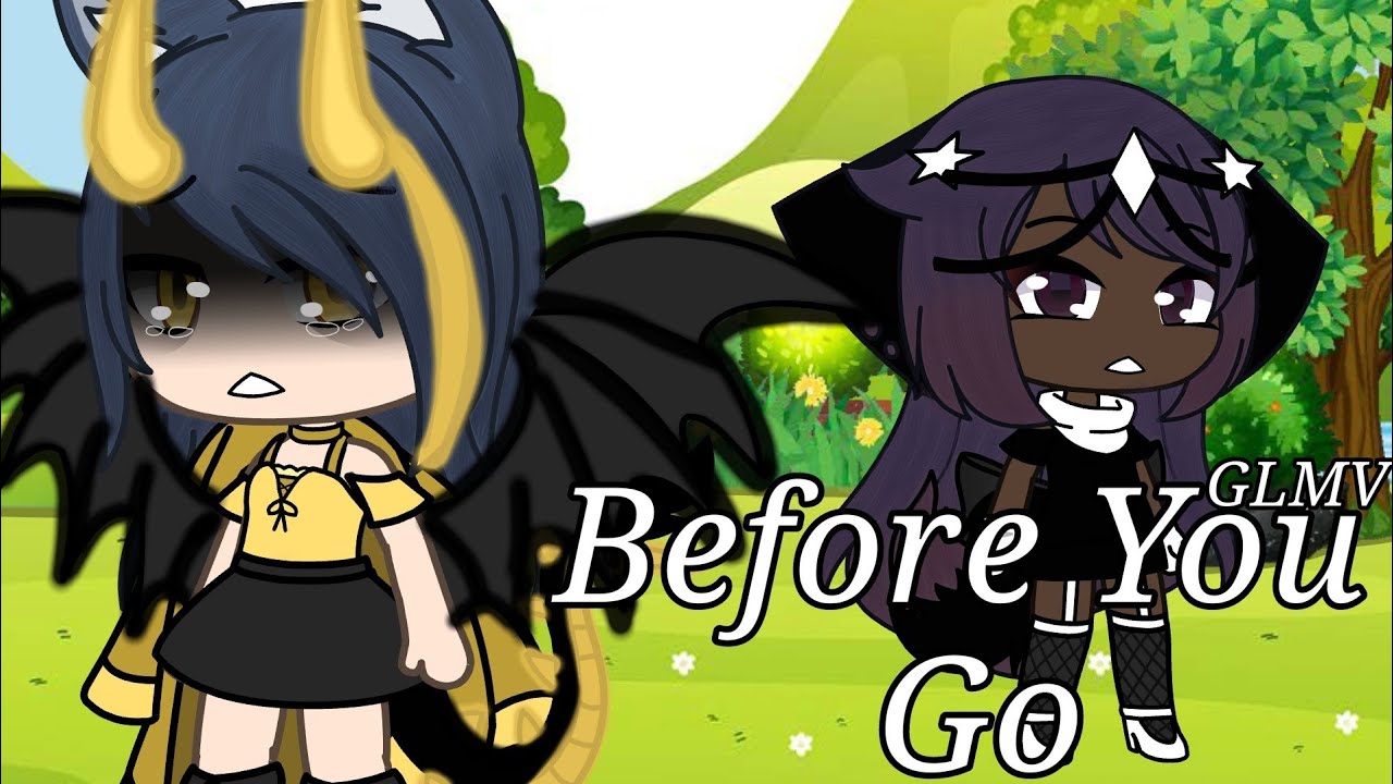 Before You Go || GLMV || Part 2 of Bad Child