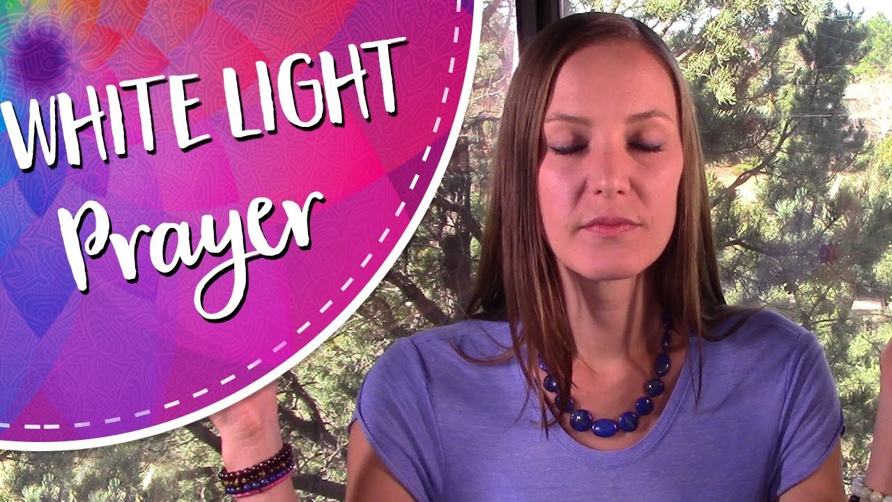 White Light Protection Prayer - A White Light Healing, Protection, and Energetic Reset Invocation