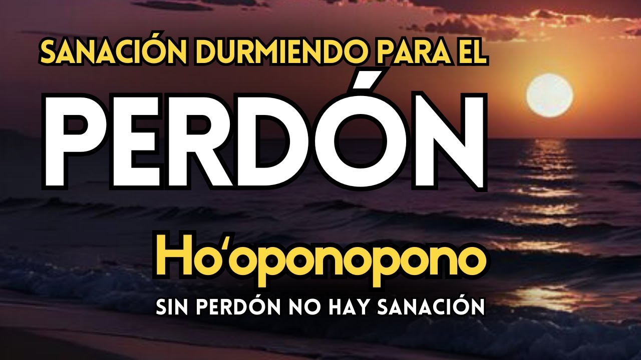 Hooponopono: SIN PERDÓN NO HAY SANACIÓN🍃Limpieza profunda mientras Duermes🍃Liberación y Paz interior