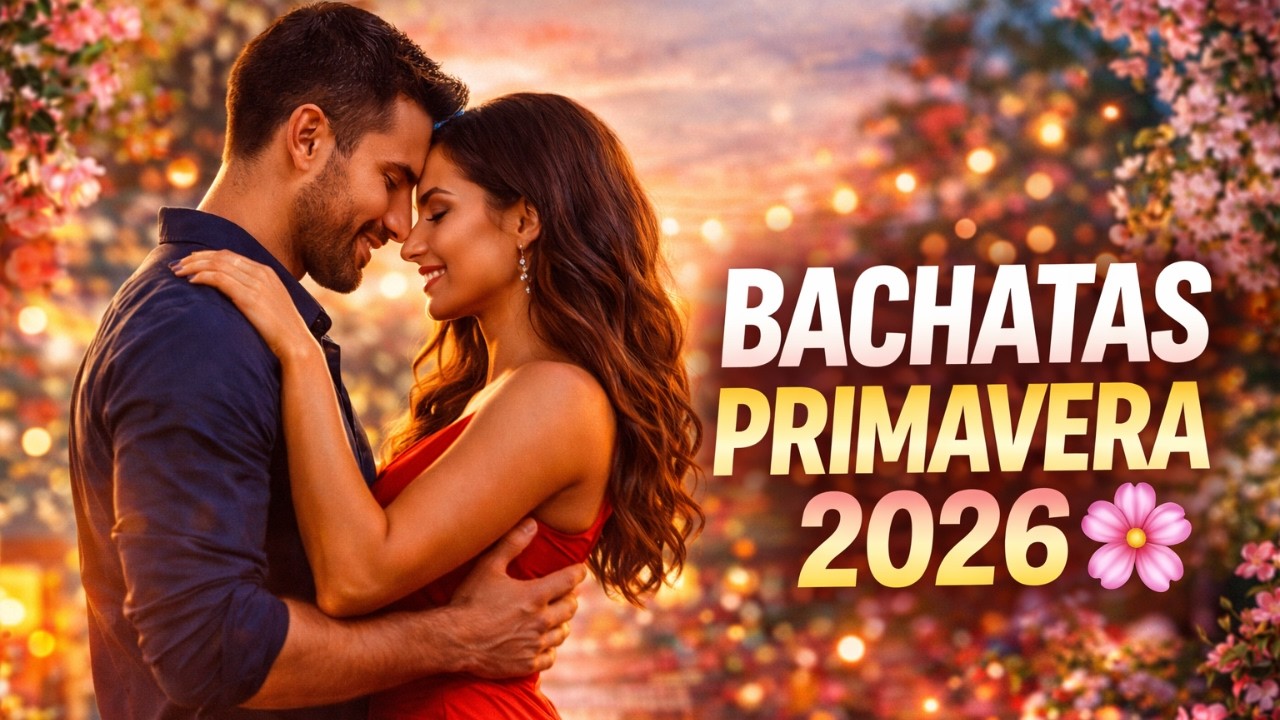 Bachatas de Primavera 2026 🌸 Las Más Pegadizas Para Bailar