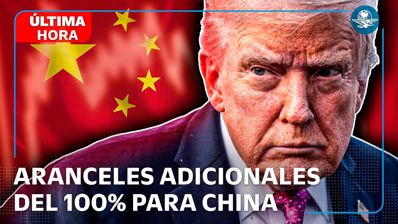 Trump anuncia aranceles adicionales de 100% contra China