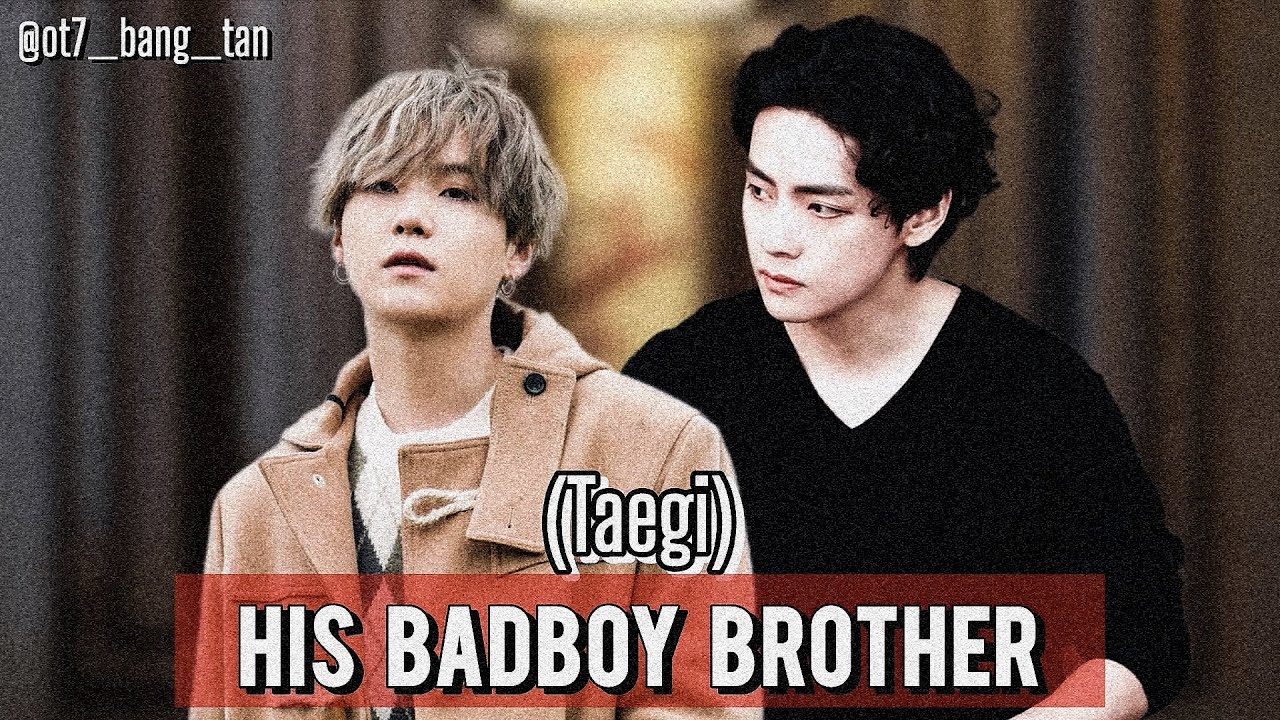 His badboy brother (TAEGI ONESHOT) #taegi #taehyung #yoongi #brothers #brotherlylove #bromance #bts