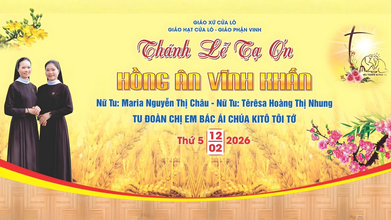 THÁNH LỄ TẠ ƠN HỒNG ÂN VĨNH KHẤN NỮ TU: MARIA NGUYỄN THỊ CHÂU  NỮ TU: TÊRÊXA HOÀNG THỊ NHUNG