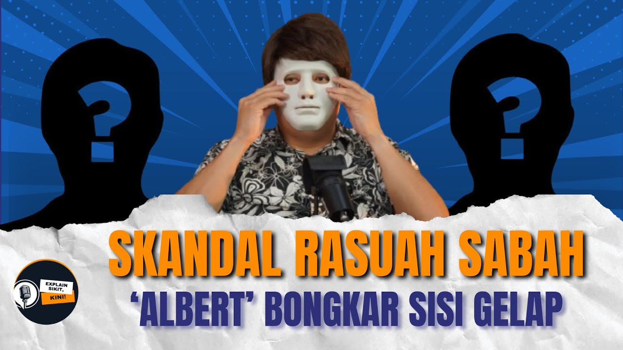 Skandal Rasuah Sabah: Di Sebalik Kamera ‘Albert’ - Kebenaran Atau Helah? | Explain Sikit EP3