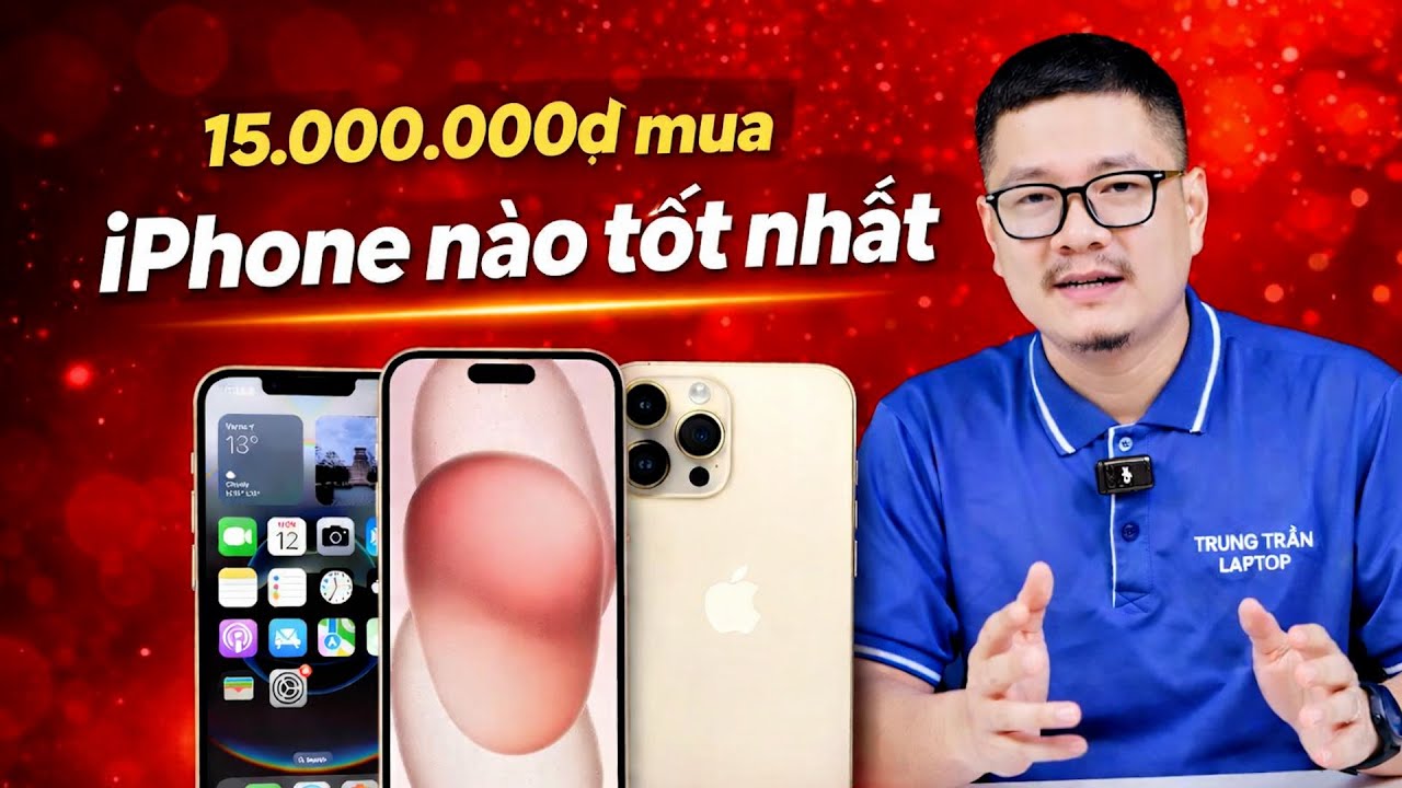 Top iPhone cả cũ lẫn mới ngon nhất tầm giá 15 triệu!