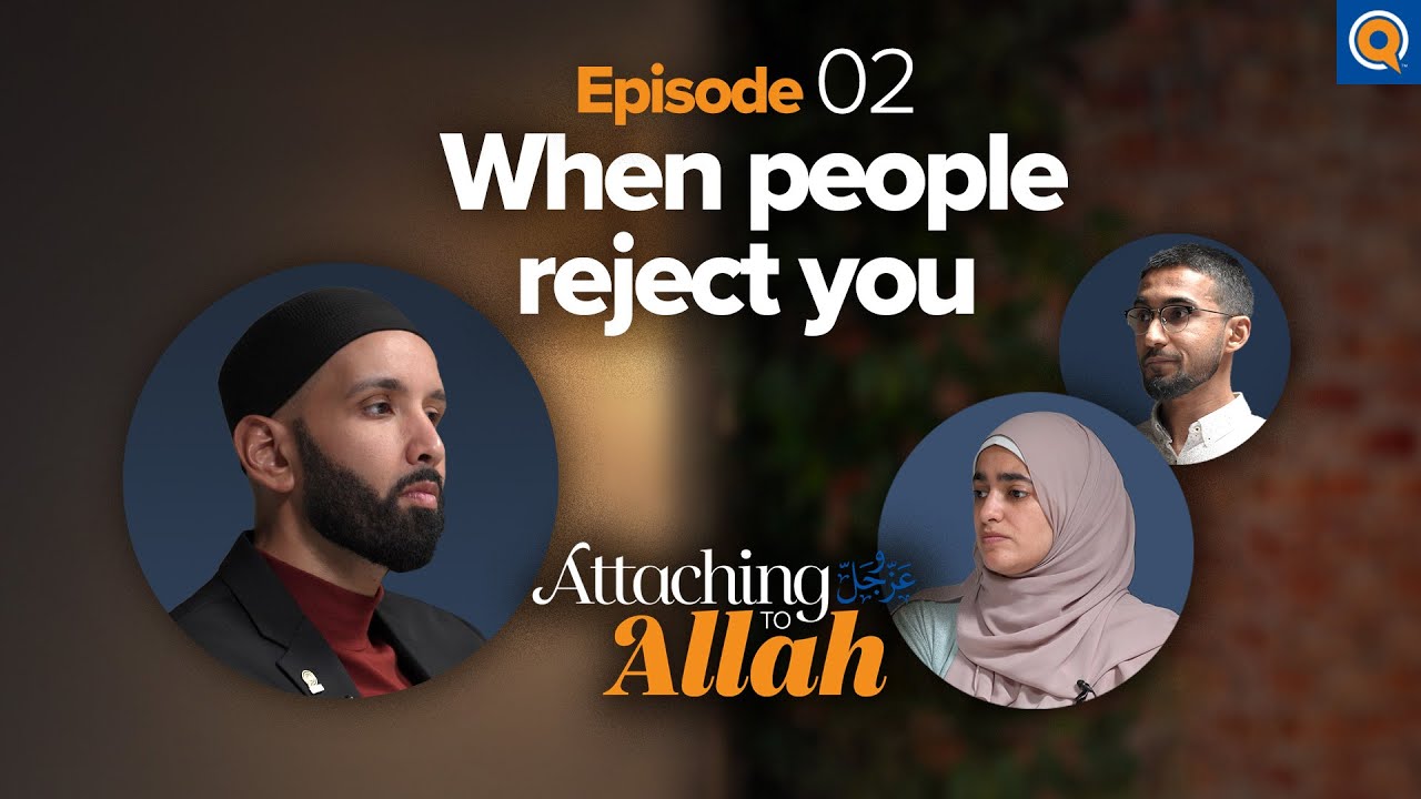 Ep. 2: How Do You Handle Rejection And Ridicule? | Attaching to Allah