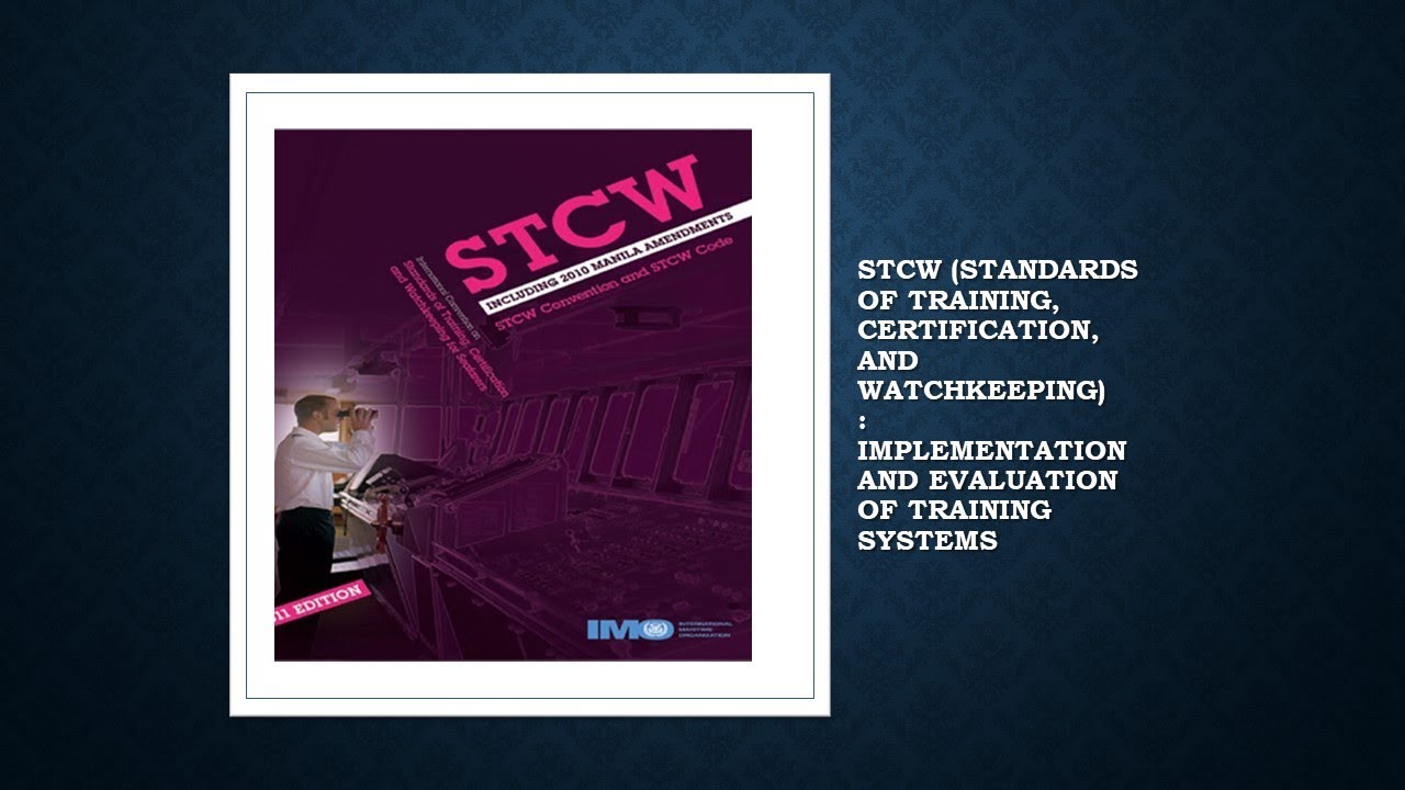 Understanding the STCW Convention and the STCW Code - a lesson for mariners