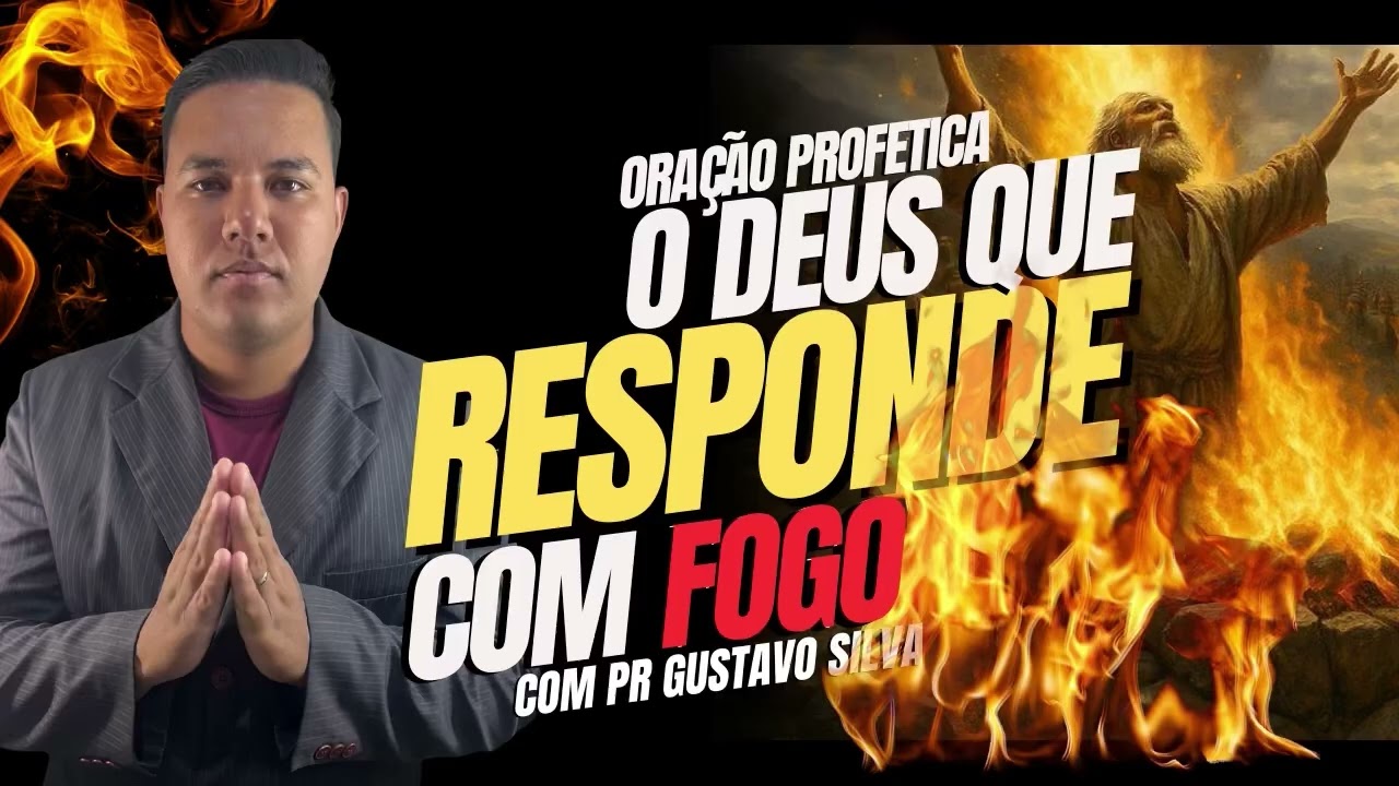 ORAÇÃO PROFÉTICA | O DEUS QUE RESPONDE COM FOGO | PASTOR GUSTAVO SILVA 