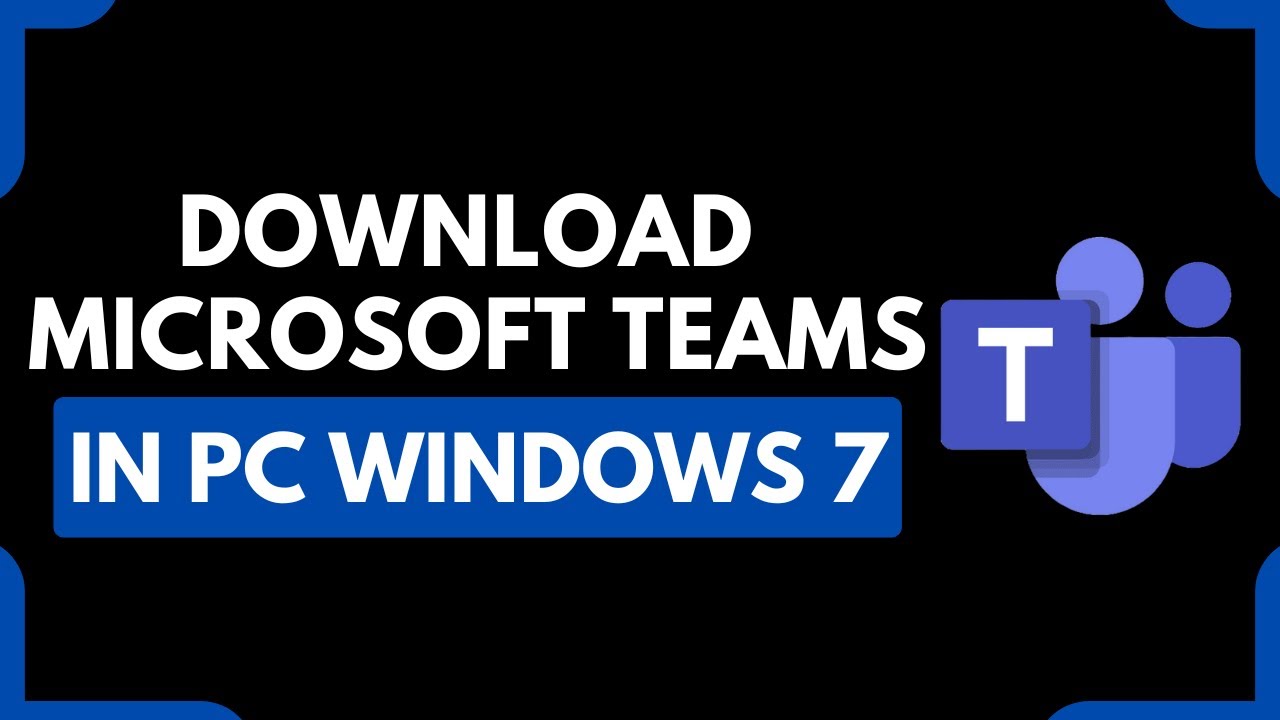 How to Download Microsoft Teams on Windows 7 PC (Step-By-Step Guide)