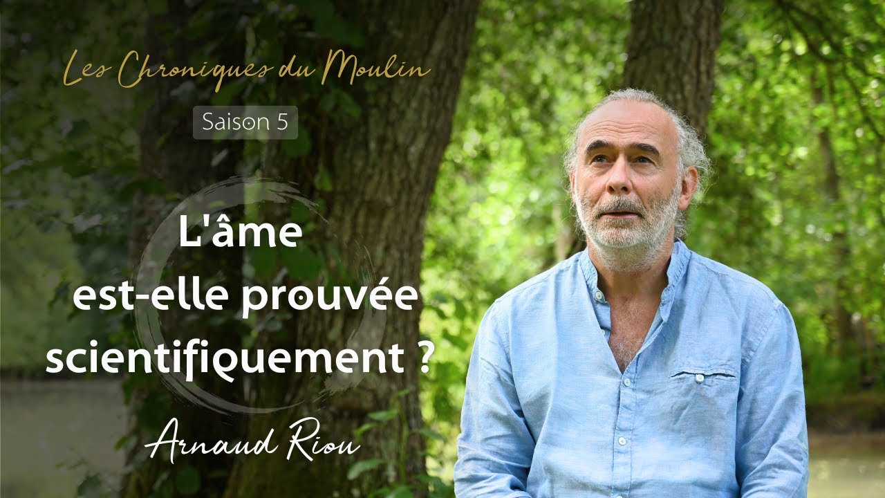 L'&acirc;me est-elle prouv&eacute;e scientifiquement ? - Arnaud Riou