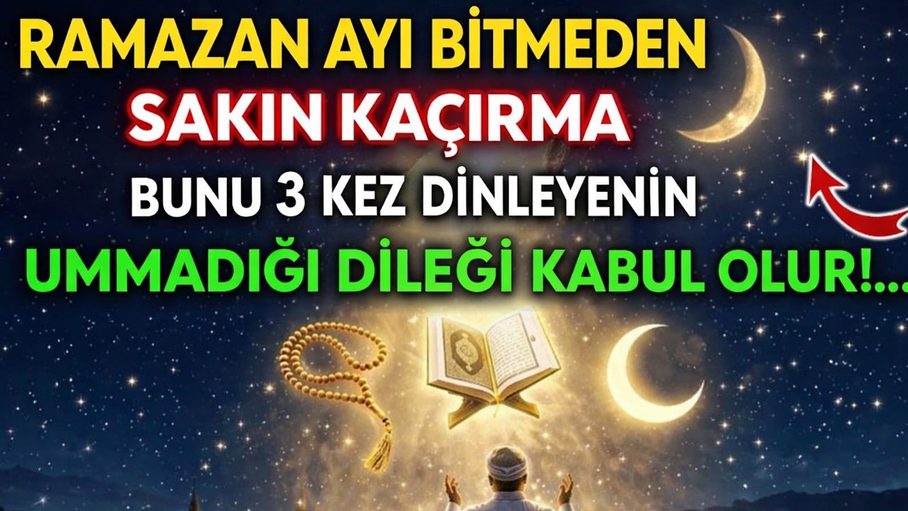 RAMAZAN'IN 15.GÜNÜ 5 MART DİKKAT! BUNU 3 KEZ DİNLEYENİN DİLEĞİ HEMEN KABUL OLUR...