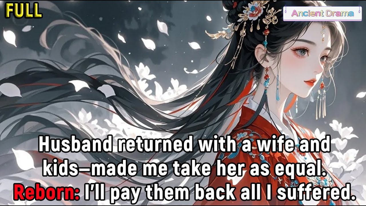 Husband returned with a wife and kids—made me take her as equal.Reborn: I'll pay them back all I...