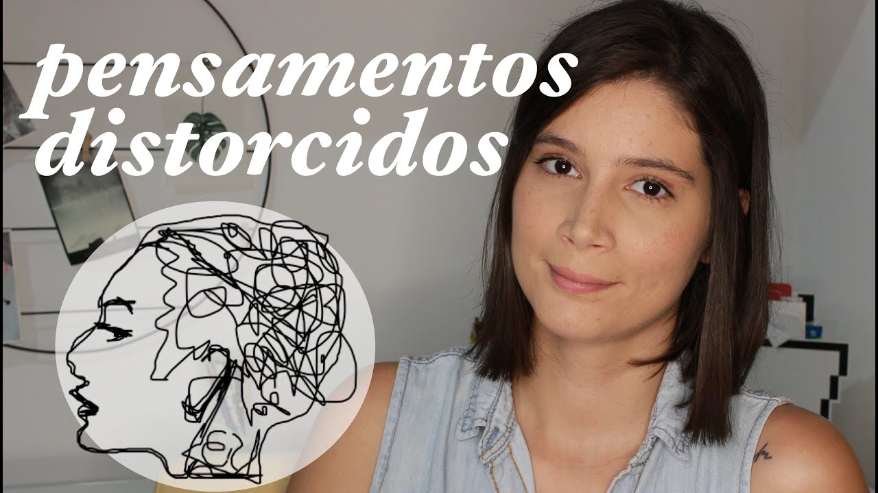 PENSAMENTOS DISTORCIDOS | qualquer um pode ter