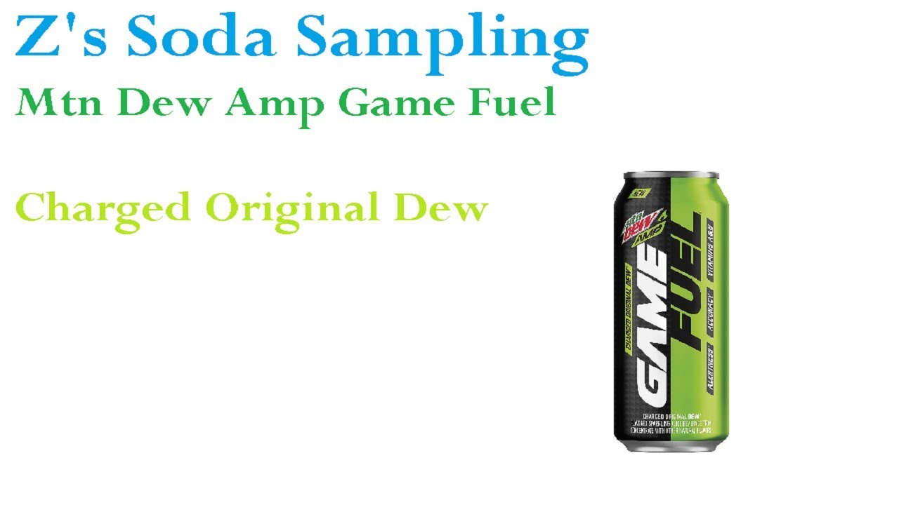 Z's Soda Sampling #6 [Mtn Dew Amp Game Fuel Charged Original Dew]