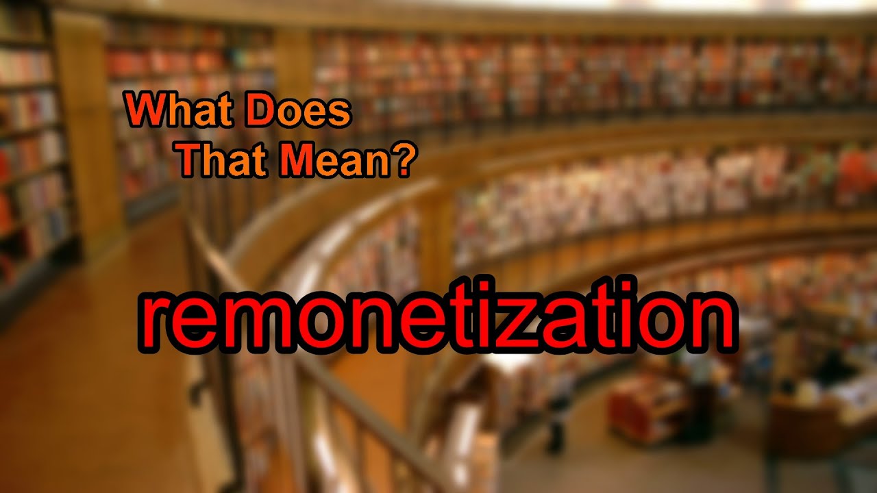 What does remonetization mean?