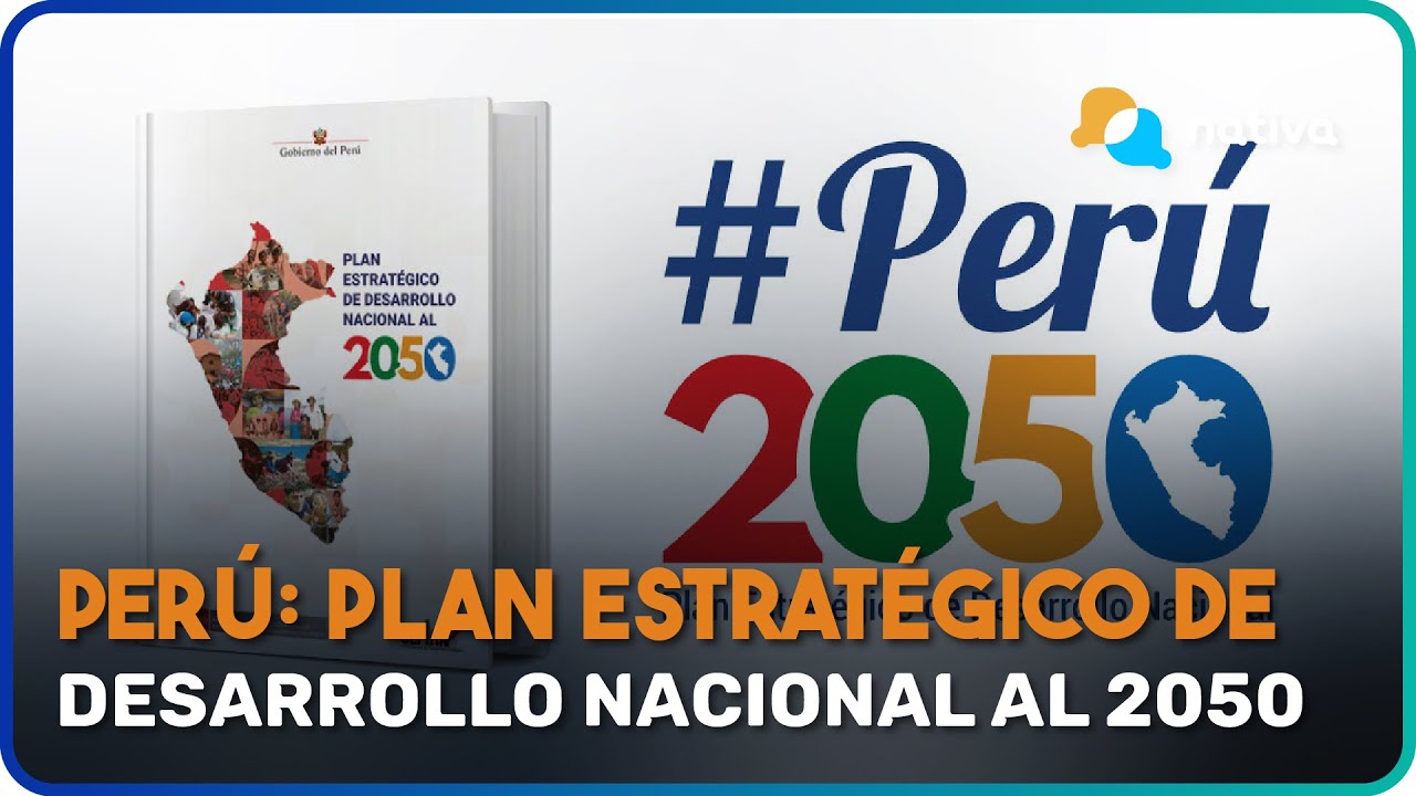 📍 Perú: Plan estratégico de Desarrollo Nacional al 2050