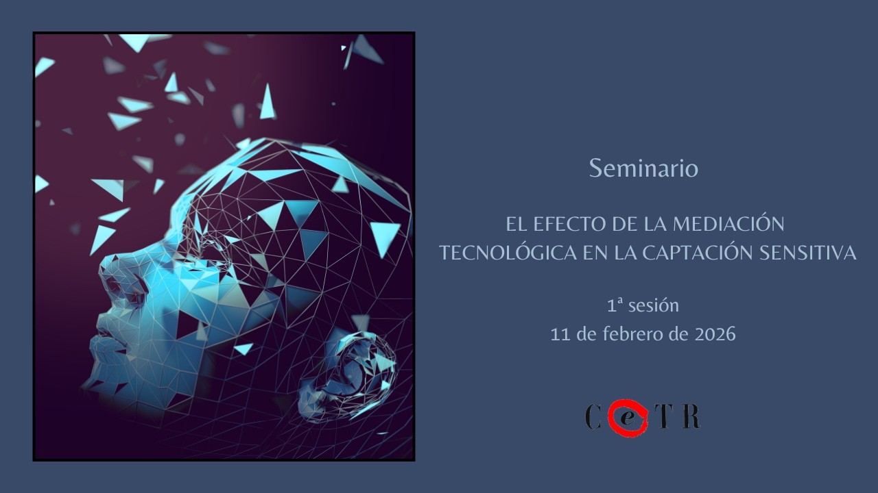 CETR - El efecto de la mediación tecnológica en la captación sensitiva - 1ª sesión