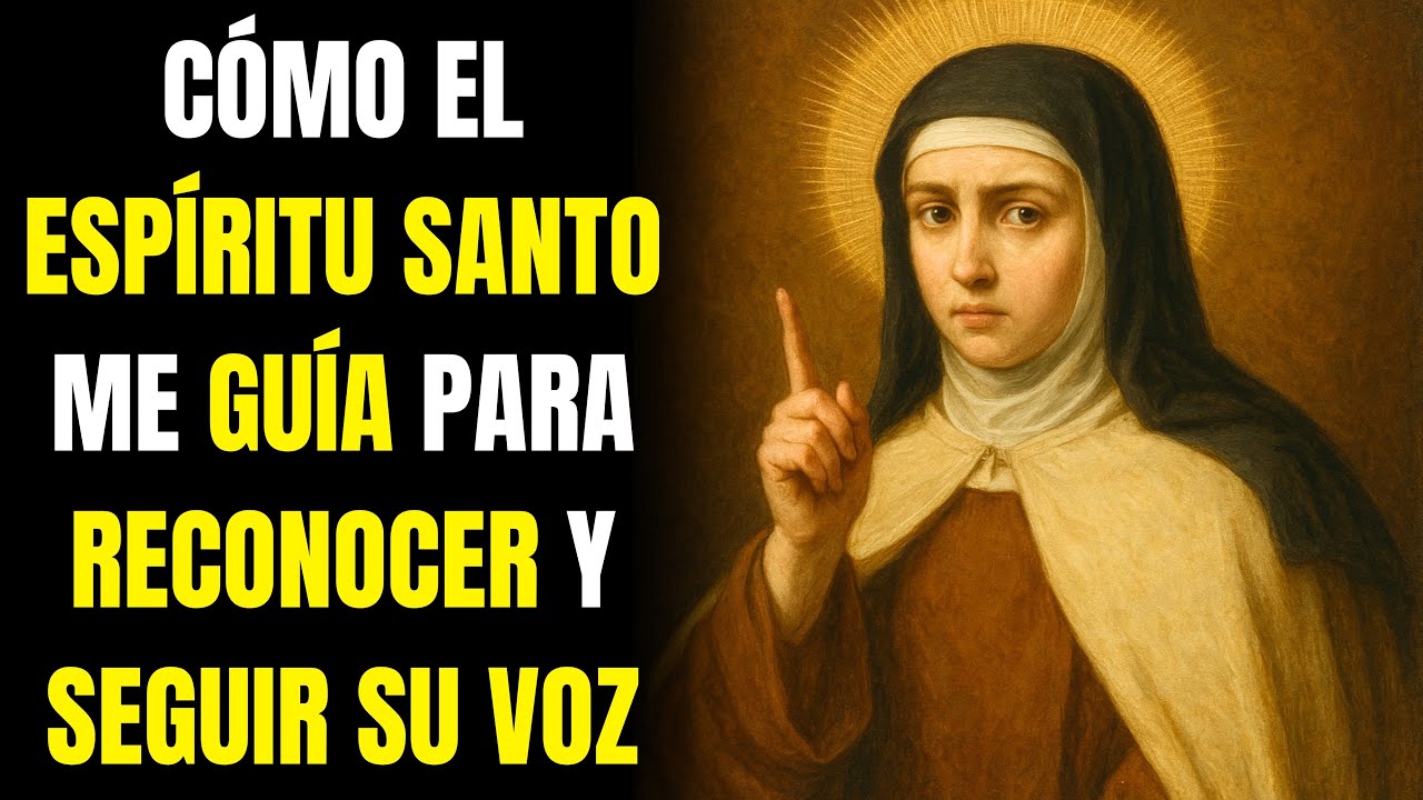 SANTA TERESA: CÓMO EL ESPÍRITU SANTO ME GUÍA PARA RECONOCER Y SEGUIR SU VOZ