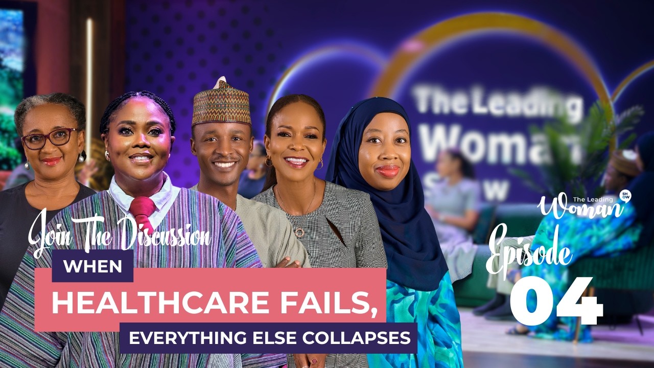 Reimagining Nigeria's Healthcare System || The Leading Woman Show Season 4 EPISODE 4