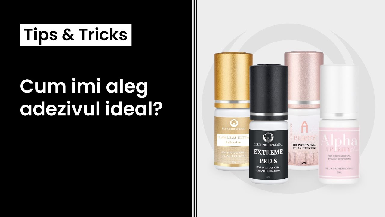Cum imi aleg adezivul ideal?