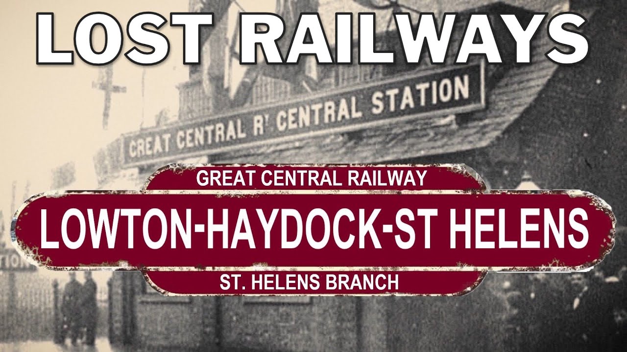 Lowton St.Marys - Haydock - St Helens Central. Great Central Revisited. Lost railways of Lancashire