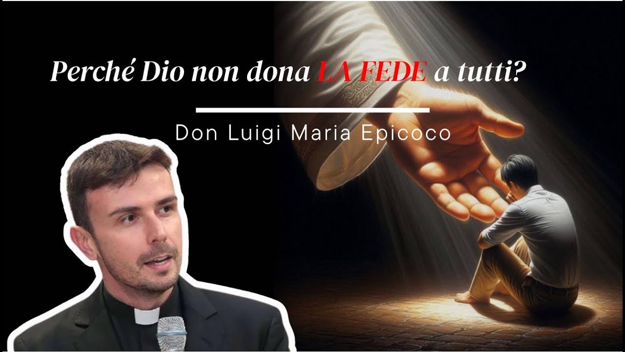 Perché Dio non dona LA FEDE a tutti? Don Luigi Maria Epicoco