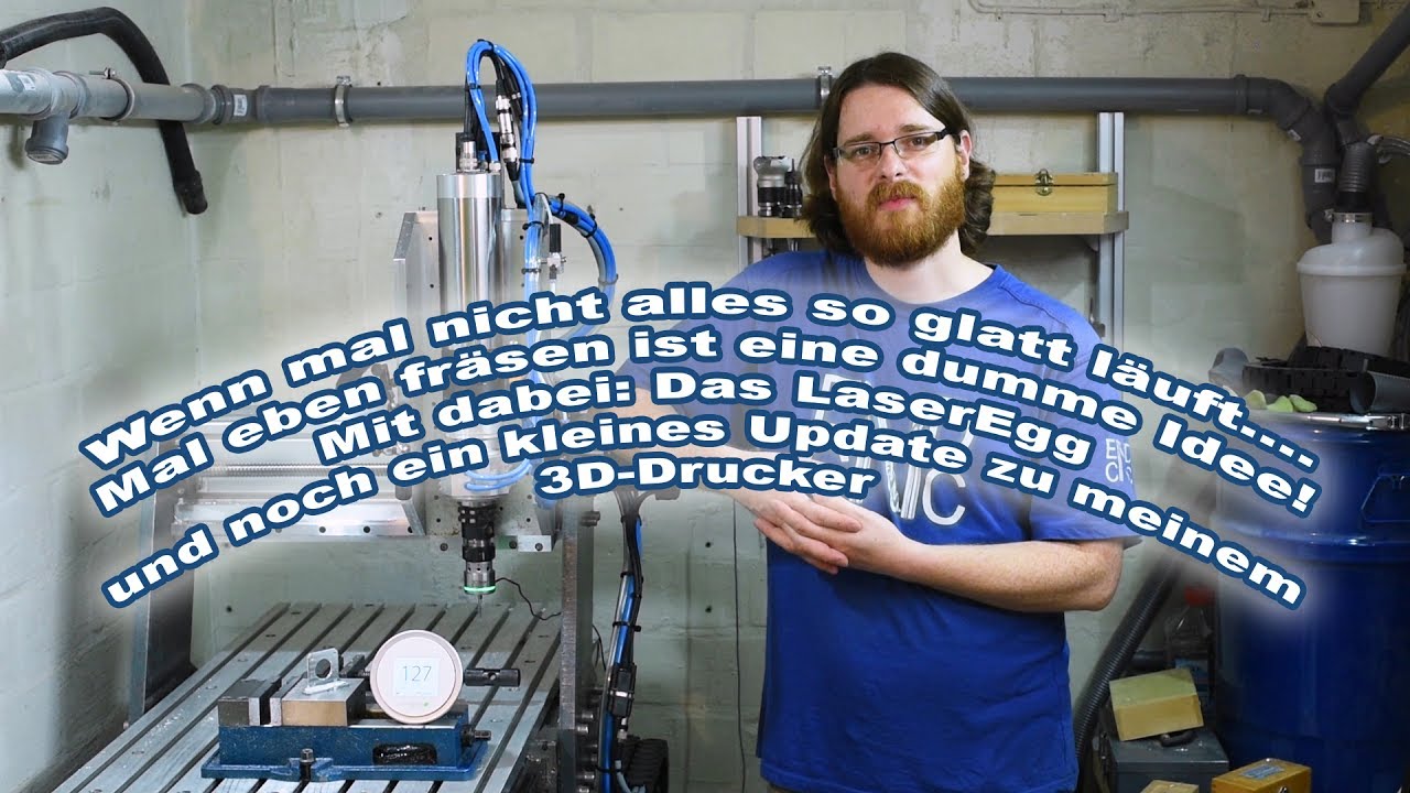 Mal eben fräsen Fail, ein LaserEgg und ein kleines Update zu meinem Drucker