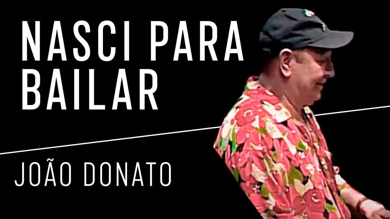 João Donato | Nasci Para Bailar (Vídeo) | Donatural