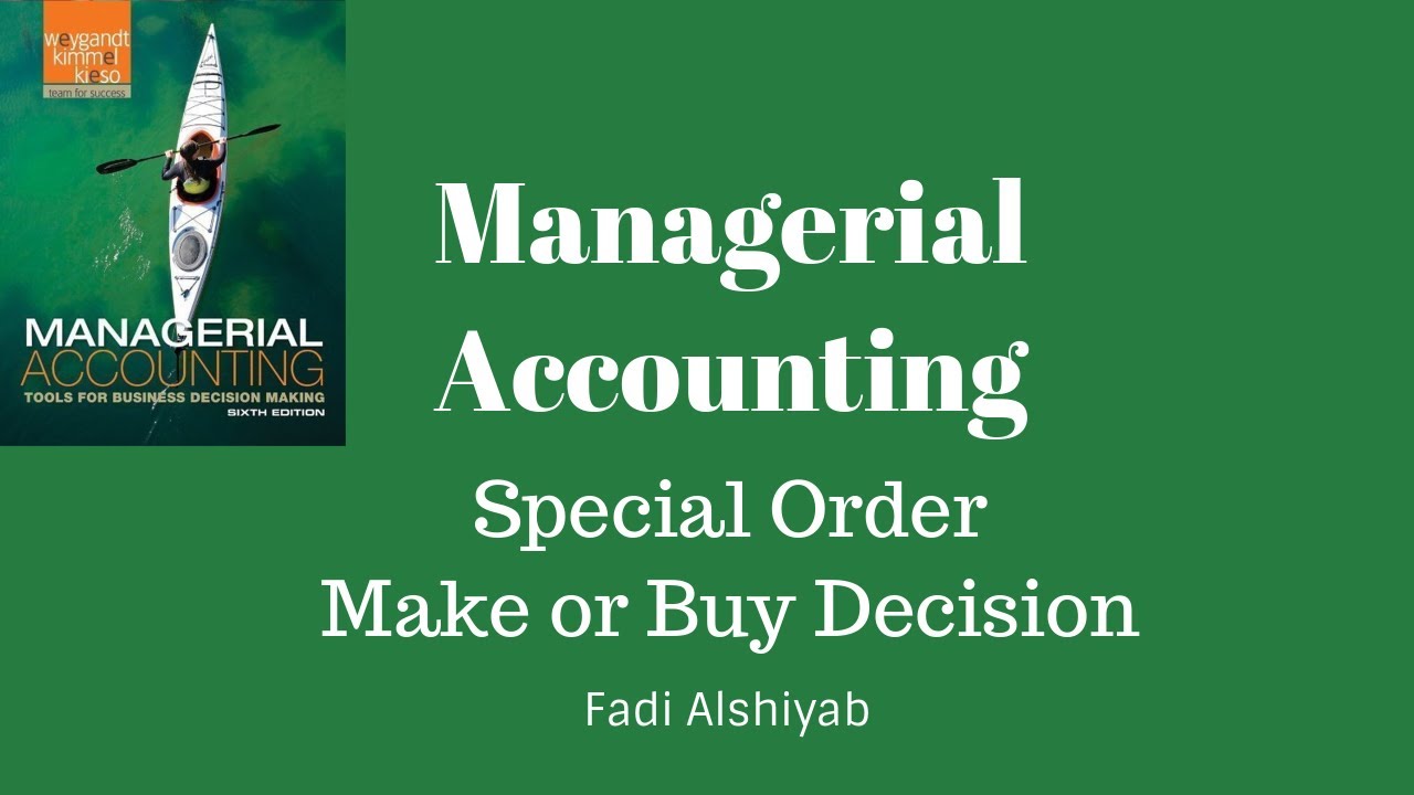 - Special Orders, Make or Buy Decisions  - المحاسبة الإدارية